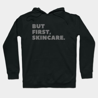 But First, Skincare Gray Typography Hoodie